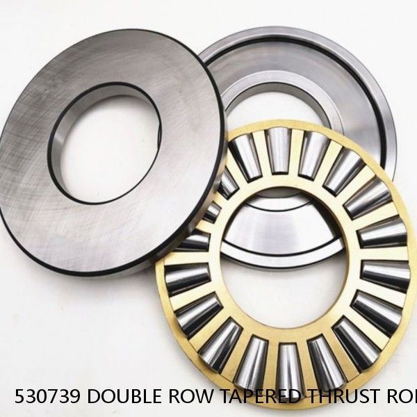 530739 DOUBLE ROW TAPERED THRUST ROLLER BEARINGS